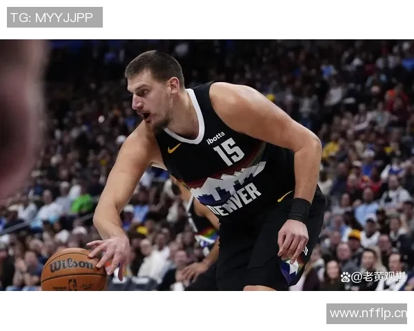 约基奇带伤拼搏全场仅失一罚球贡献26分9篮板10助攻表现惊艳